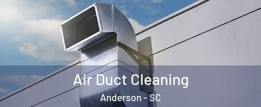  Air Duct Cleaning Anderson - SC