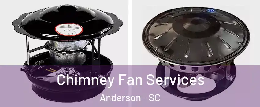  Chimney Fan Services Anderson - SC