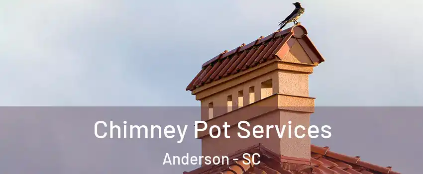  Chimney Pot Services Anderson - SC