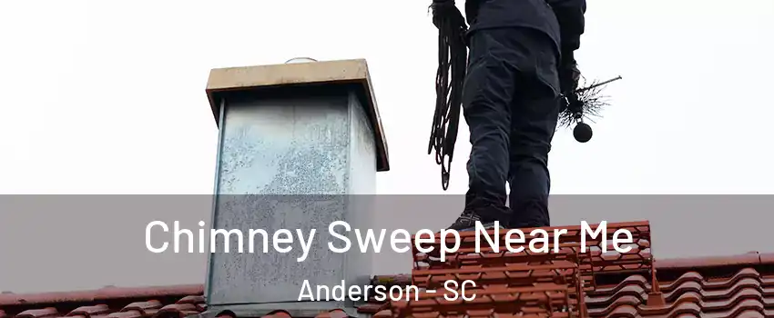  Chimney Sweep Near Me Anderson - SC