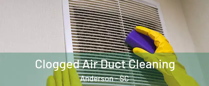  Clogged Air Duct Cleaning Anderson - SC