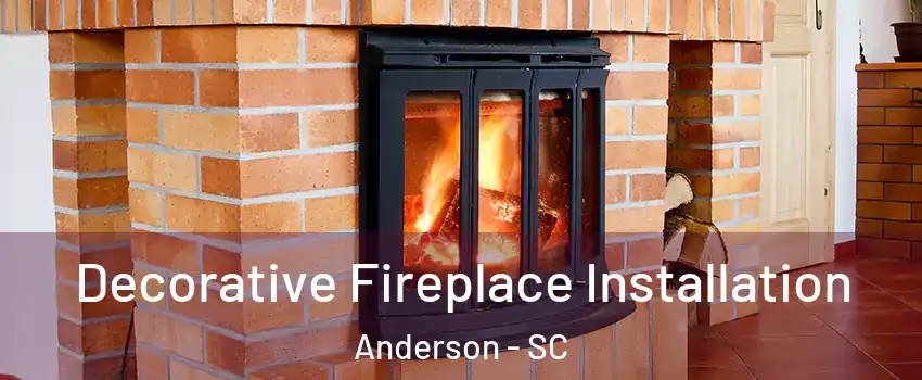  Decorative Fireplace Installation Anderson - SC