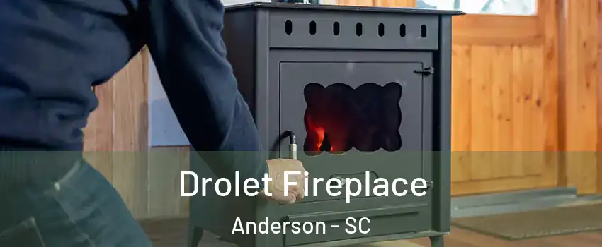  Drolet Fireplace Anderson - SC