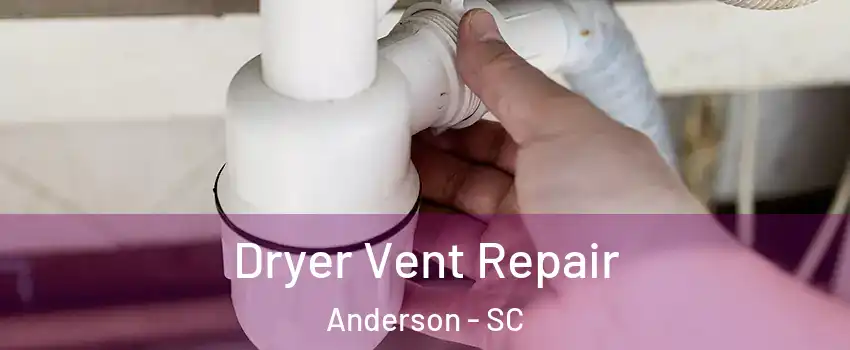  Dryer Vent Repair Anderson - SC