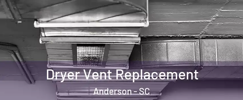  Dryer Vent Replacement Anderson - SC