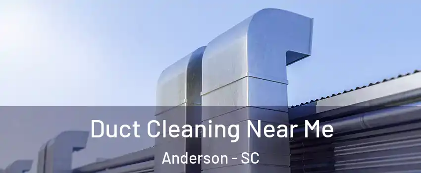  Duct Cleaning Near Me Anderson - SC