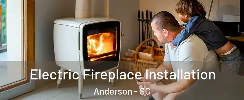  Electric Fireplace Installation Anderson - SC