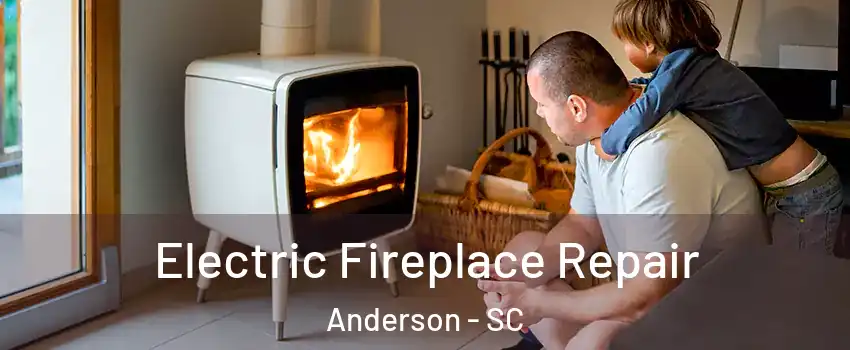  Electric Fireplace Repair Anderson - SC