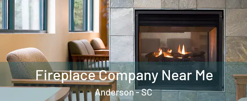 Fireplace Company Near Me Anderson - SC