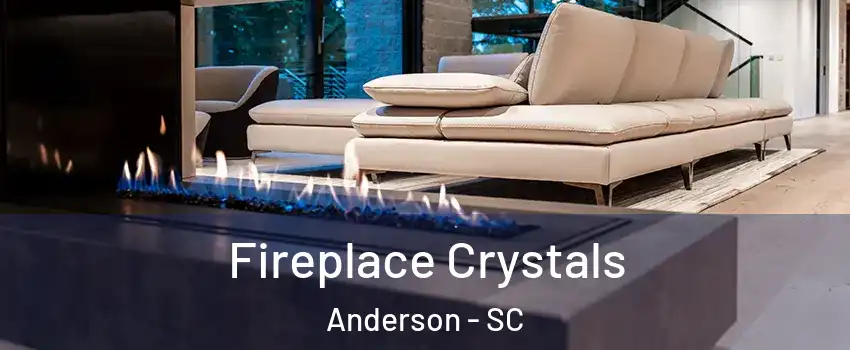  Fireplace Crystals Anderson - SC