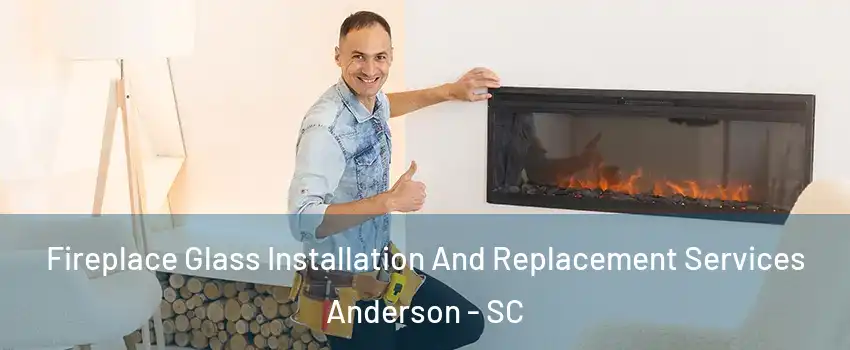  Fireplace Glass Installation And Replacement Services Anderson - SC