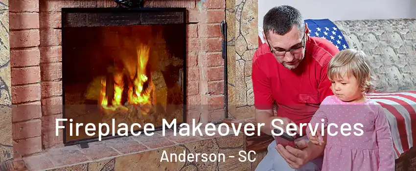  Fireplace Makeover Services Anderson - SC
