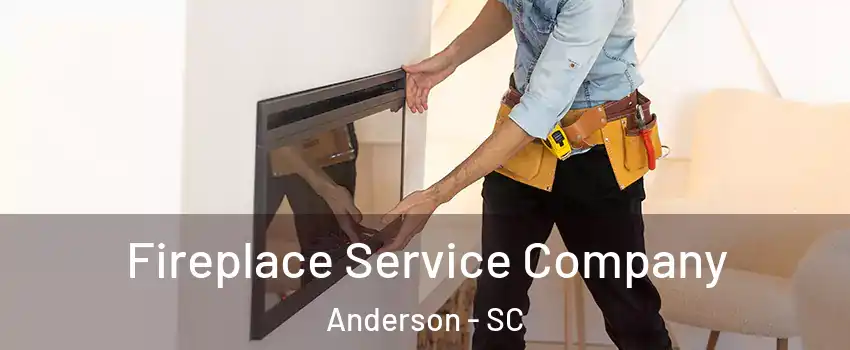  Fireplace Service Company Anderson - SC