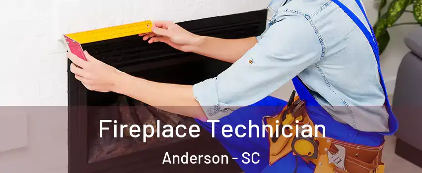Fireplace Technician Anderson - SC