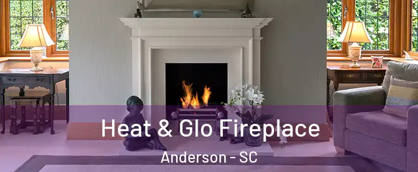  Heat & Glo Fireplace Anderson - SC