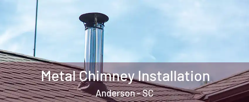  Metal Chimney Installation Anderson - SC