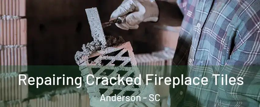  Repairing Cracked Fireplace Tiles Anderson - SC