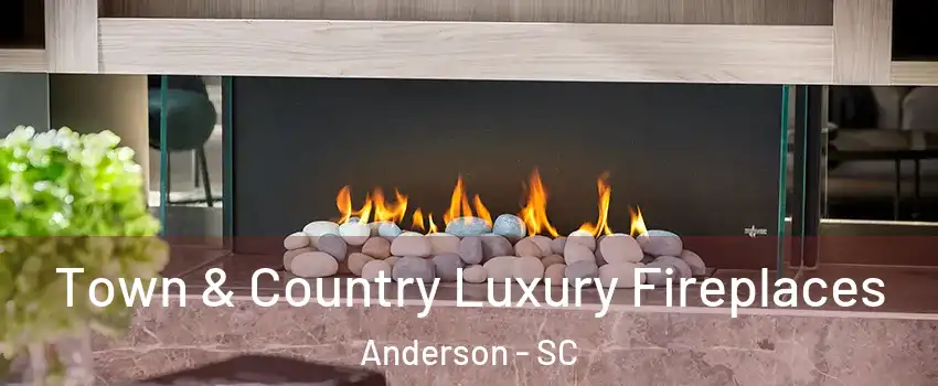  Town & Country Luxury Fireplaces Anderson - SC