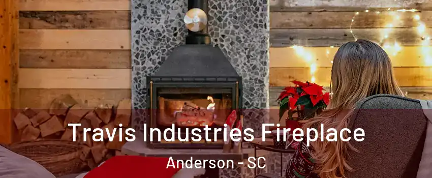  Travis Industries Fireplace Anderson - SC