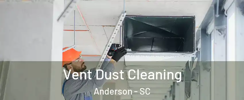  Vent Dust Cleaning Anderson - SC