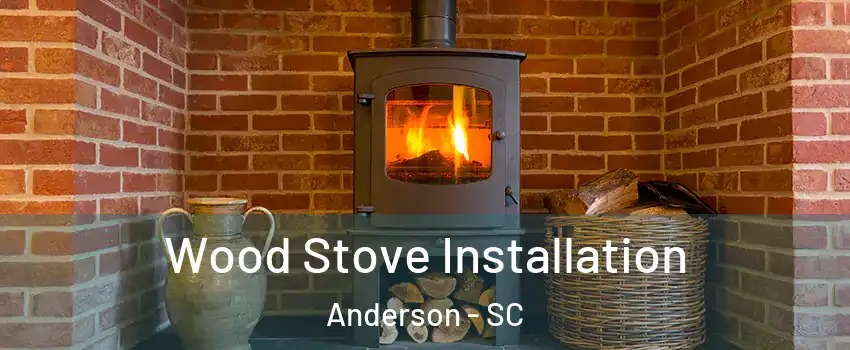  Wood Stove Installation Anderson - SC
